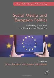 Social Media and European Politics: Rethinking Power and Legitimacy in the Digital Era