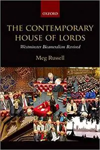 The Contemporary House of Lords: Westminster Bicameralism Revived