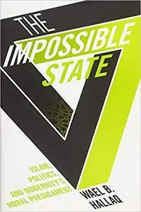 The Impossible State: Islam, Politics, and Modernity's Moral Predicament (Repost)