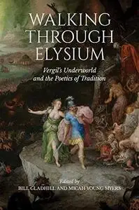 Walking through Elysium: Vergil’s Underworld and the Poetics of Tradition