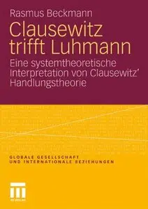 Clausewitz trifft Luhmann: Eine systemtheoretische Interpretation von Clausewitz' Handlungstheorie