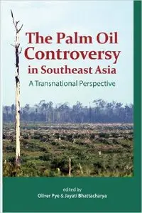 The Palm Oil Controversy in Southeast Asia - A Transnational Perspective