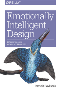 Emotionally Intelligent Design : Rethinking How We Create Products