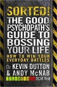 Sorted!: The Good Psychopath’s Guide to Bossing Your Life