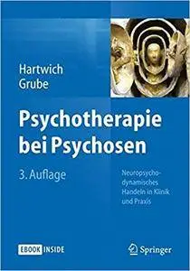 Psychotherapie bei Psychosen: Neuropsychodynamisches Handeln in Klinik und Praxis (Repost)