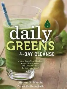 Daily Greens 4-Day Cleanse: Jump Start Your Health, Reset Your Energy, and Look and Feel Better than Ever!