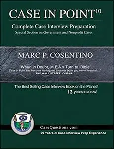 Case in Point 10: Complete Case Interview Preparation Ed 10