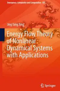 "Energy Flow Theory of Nonlinear Dynamical Systems with Applications" by Jing Tang Xing