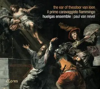 Paul van Nevel, Huelgas Ensemble - The Ear of Theodoor van Loon: Il Primo Caravaggisto Fiammingo (2018)