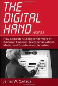 The Digital Hand: Volume II: How Computers Changed the Work of American Financial, Telecommunications, Media, and ... [Repost]
