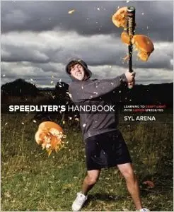 Speedliter's Handbook: Learning to Craft Light with Canon Speedlites [Repost]