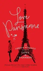 Love Parisienne: The French Woman's Guide to Love and Passion