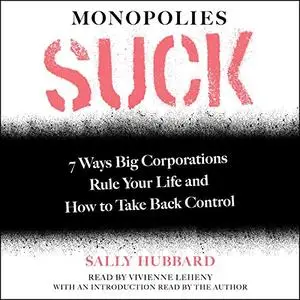 Monopolies Suck: 7 Ways Big Corporations Rule Your Life and How to Take Back Control [Audiobook]