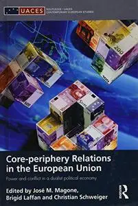 Core-periphery Relations in the European Union: Power and Conflict in a Dualist Political Economy