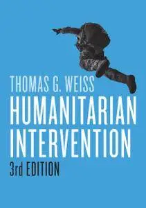 Humanitarian Intervention (War and Conflict in the Modern World), 3rd Edition
