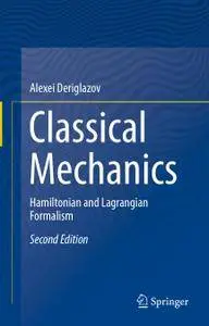 Classical Mechanics: Hamiltonian and Lagrangian Formalism, Second Edition
