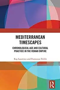 Mediterranean Timescapes: Chronological Age and Cultural Practice in the Roman Empire