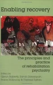 Enabling Recovery: The Principles and Practice of Rehabilitation Psychiatry