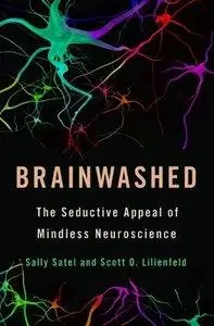 Brainwashed: The Seductive Appeal of Mindless Neuroscience (repost)