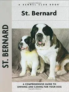 St. Bernard: A Comprehensive Guide to Owning and Caring for Your Dog