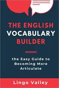 The English Vocabulary Builder Book: the Easy Guide to Becoming More Articulate