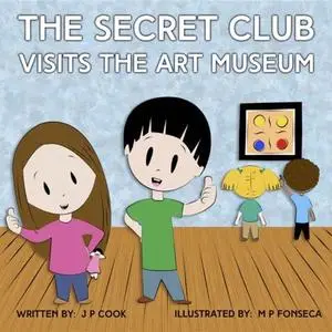 «The Secret Club Visits the Art Museum» by Joseph P. Cook, Maria P. Fonseca