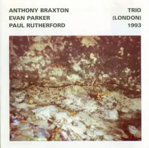 Anthony Braxton - Evan Parker - Paul Rutherford - Trio (London) 1993 (1994)