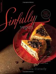 Sinfully Vegan: More than 160 Decadent Desserts to Satisfy Every Sweet Tooth