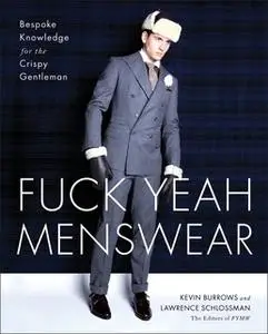 «Fuck Yeah Menswear: Bespoke Knowledge for the Crispy Gentleman» by Kevin Burrows,Lawrence Schlossman