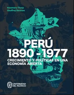 «Perú: 1890-1977» by Rosemary Thorp,Geoffrey Bertram