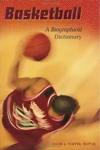 Basketball: A Biographical Dictionary by David L. Porter [Repost]