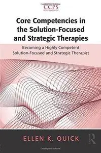 Core Competencies in the Solution-Focused and Strategic Therapies: Becoming a Highly Competent Solution-Focused and Strategic T