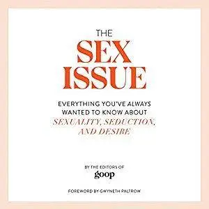 The Sex Issue: Everything You've Always Wanted to Know About Sexuality, Seduction, and Desire [Audiobook]