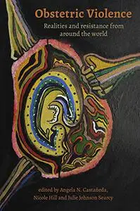 Obstetric Violence: Realities, and Resistance from Around the World