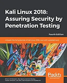 Kali Linux 2018: Assuring Security by Penetration Testing, 4th Edition