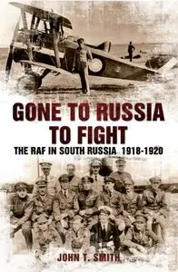 Gone to Russia to Fight: The RAF in South Russia 1918-1920