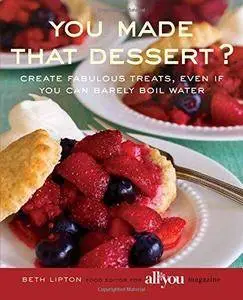 You Made That Dessert?: Create Fabulous Treats, Even If You Can Barely Boil Water (Repost)