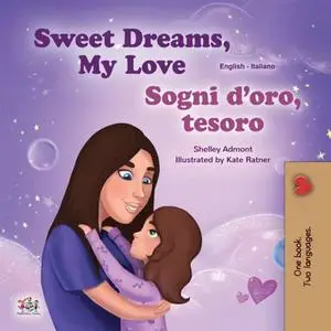«Sweet Dreams, My Love! Sogni d’oro, tesoro» by KidKiddos Books, Shelley Admont