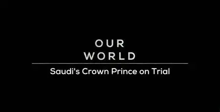 BBC Our World - Saudi's Crown Prince on Trial (2018)