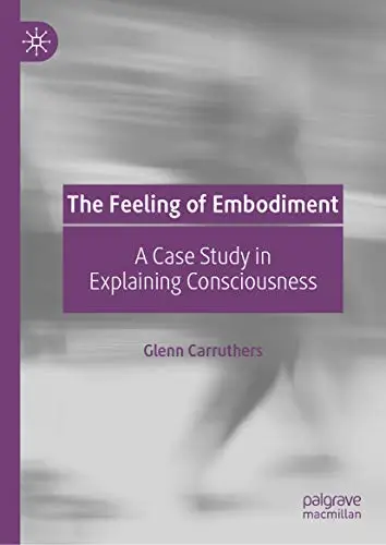 The Feeling of Embodiment: A Case Study in Explaining Consciousness (Repost)