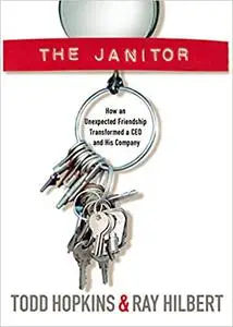 The Janitor: How an Unexpected Friendship Transformed a CEO and His Company