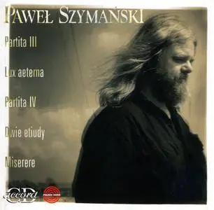 Pawel Szymanski - Partita III i IV, Dwie Etiudy, Lux aeterna, Miserere (1997) {CD Accord ACD 038-2}