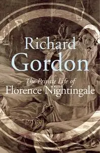 «The Private Life Of Florence Nightingale» by Richard Gordon