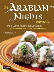 The Arabian Nights Cookbook: From Lamb Kebabs to Baba Ghanouj, Delicious Homestyle Arabian Cooking