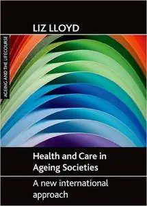 Health and Care in Ageing Societies: A New International Approach