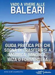 Anna Scirè Calabrisotto - Vado a vivere alle Baleari. Guida pratica per chi sogna di trasferirsi a Maiorca [Repost]