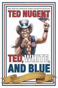 Ted, White, and Blue: The Nugent Manifesto (Audiobook)
