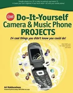 CNET Do-It-Yourself Camera and Music Phone Projects: 24 Cool Things You Didn't Know You Could Do! (repost)