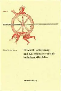 Geschichtschreibung und Geschichtsbewußtsein im hohen Mittelalter