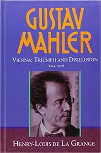 Gustav Mahler, Vol. 3: Vienna: Triumph and Disillusion, 1904-1907